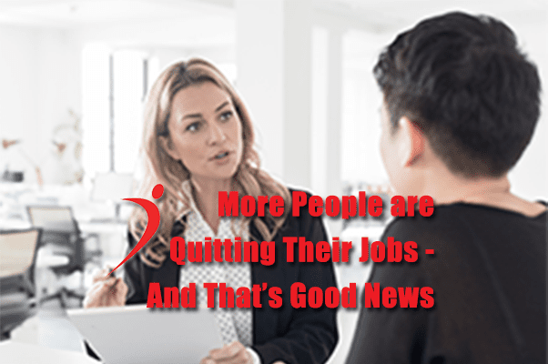 More People are Quitting Their Jobs—And That’s Good News
