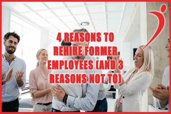 4 Reasons to Rehire Former Employees (And 3 Reasons Not To)