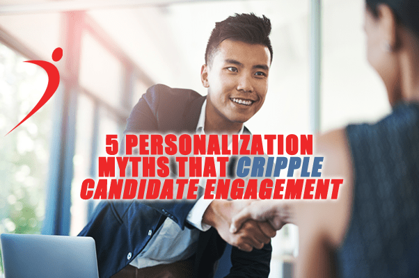 5 Personalization Myths That Cripple Candidate Engagement