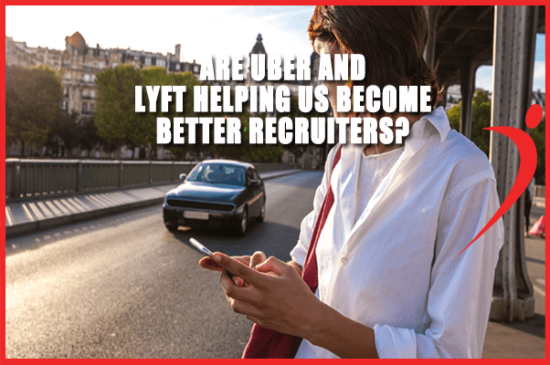 Are Uber and Lyft Helping Us Become Better Recruiters?