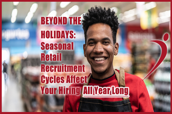 Seasonal Recruitment: Strong Talent Acquisition Beyond The Holidays