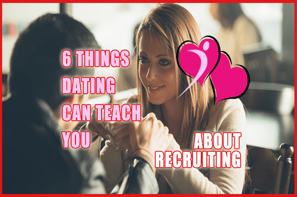 6 Things Dating Can Teach You About Recruiting