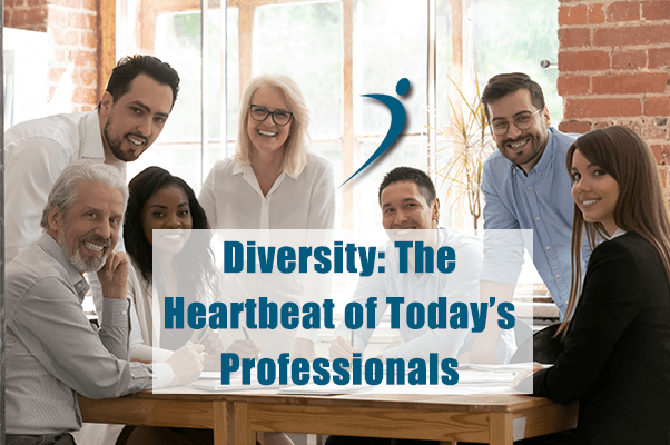 Diversity: The Heartbeat of Today’s Professionals
