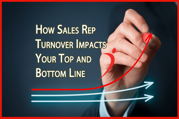 How Sales Rep Turnover Impacts Your Top and Bottom Line