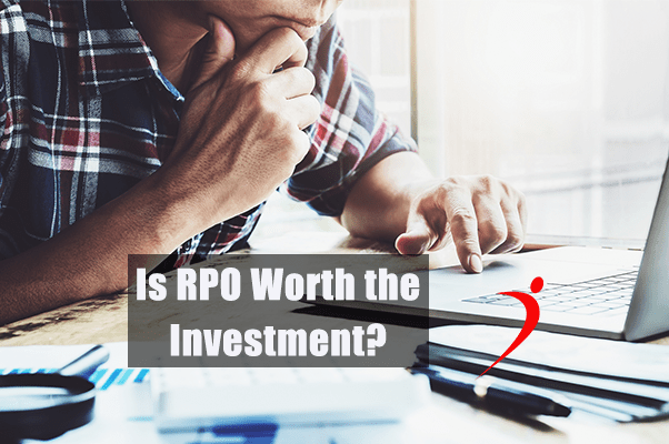 The Most Common RPO Question - Is The Investment Worth It?