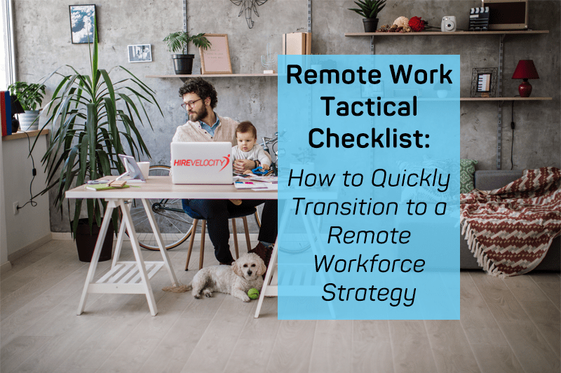 Remote Work Tactical Checklist: How to Quickly Transition to a Remote Workforce Strategy