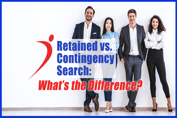 Retained Vs. Contingency Search: What’s the Difference?