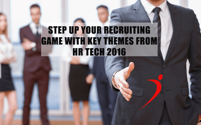 Step Up Your Recruiting Game With Key Themes from HR Tech 2016