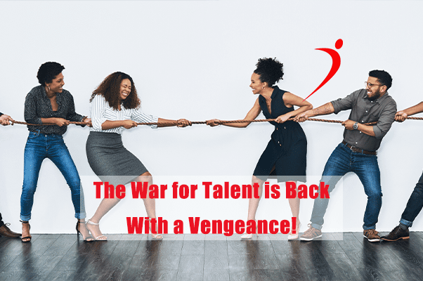 The War for Talent is Back With a Vengeance!