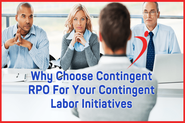 Why Choose Contingent RPO For Your Contingent Labor Initiatives