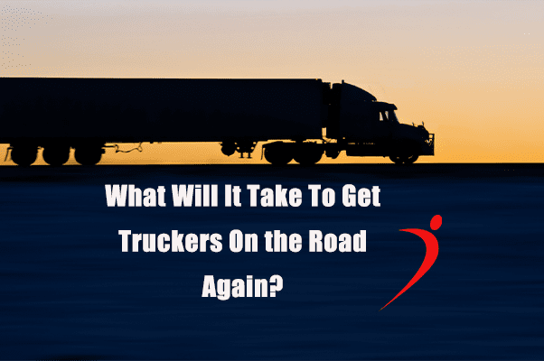What Will It Take To Get Truckers On the Road Again?
