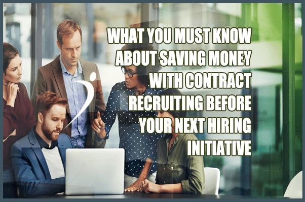 What You Must Know About Saving Money With Contract Recruiters
