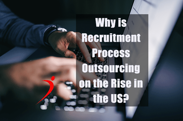 Why is Recruitment Process Outsourcing on the Rise in the US?