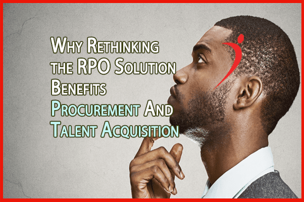 Why Rethinking Recruitment Process Outsourcing Benefits Procurement & Talent Acquisition